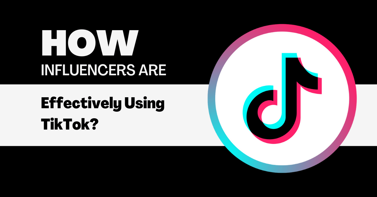 How Influencers are Effectively Using TikTok